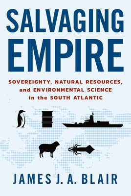 Salvaging Empire: Sovereignty, Natural Resources, and Environmental Science in the South Atlantic Paperback Cornell University Press