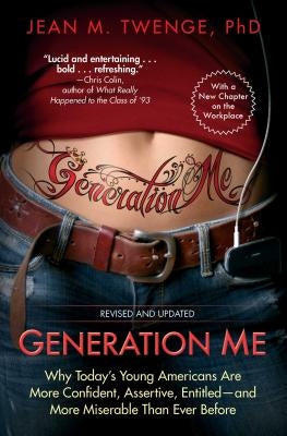 Generation Me: Why Today's Young Americans Are More Confident, Assertive, Entitled--And More Miserable Than Ever Before Paperback Atria Books