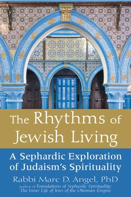 The Rhythms of Jewish Living: A Sephardic Exploration of Judaism's Spirituality Paperback Jewish Lights Publishing