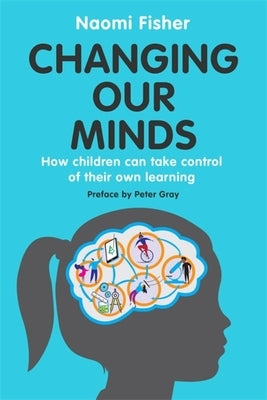 Changing Our Minds: How Children Can Take Control of Their Own Learning Paperback Robinson Press