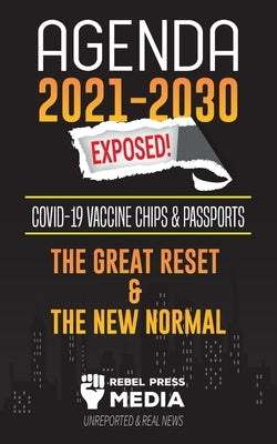 Agenda 2021-2030 Exposed: Vaccine Chips & Passports, The Great reset & The New Normal; Unreported & Real News Paperback Truth Anonymous