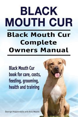 Black Mouth Cur. Black Mouth Cur Complete Owners Manual. Black Mouth Cur book for care, costs, feeding, grooming, health and training. Paperback Imb Publishing