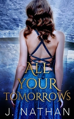 All Your Tomorrows Paperback J. Nathan