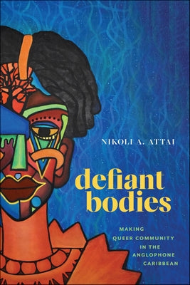 Defiant Bodies: Making Queer Community in the Anglophone Caribbean Paperback Rutgers University Press