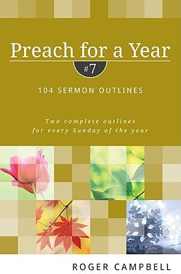 Preach for a Year: 104 Sermon Outlines Paperback Kregel Publications