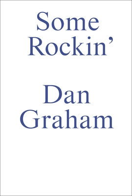Some Rockin: Dan Graham Interviews Paperback Sternberg Press