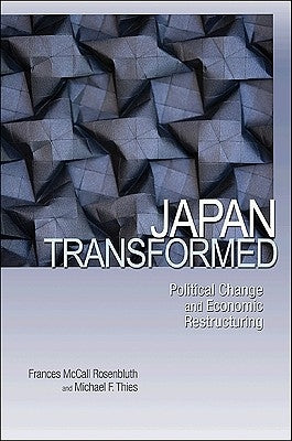 Japan Transformed: Political Change and Economic Restructuring Paperback Princeton University Press
