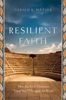 Resilient Faith: How the Early Christian Third Way Changed the World Paperback Brazos Press