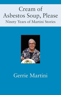 Cream of Asbestos Soup, Please: Ninety Years of Martini Stories Paperback Outskirts Press