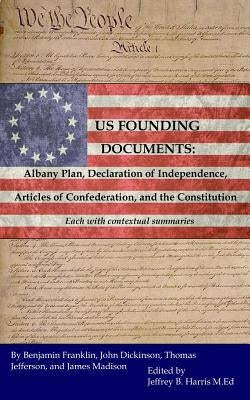 U.S. Founding Documents: Albany Plan, Declaration of Independence, Articles of Confederation, and the Constitution Paperback Createspace Independent Publishing Platform