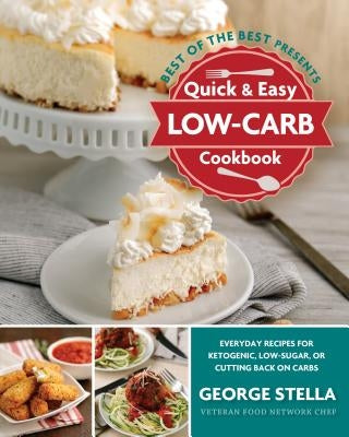 Quick & Easy Low-Carb Cookbook: Everyday Recipes for Ketogenic, Low-Sugar, or Cutting Back on Carbs Quail Ridge Press