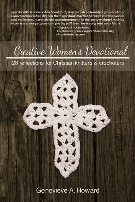 Creative Women's Devotional: 28 Reflections for Christian Knitters and Crocheters Paperback Createspace Independent Publishing Platform
