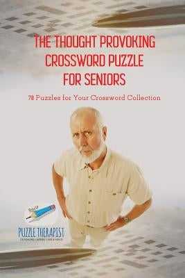 The Thought Provoking Crossword Puzzle for Seniors 70 Puzzles for Your Crossword Collection Paperback Puzzle Therapist