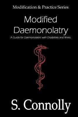 Modified Daemonolatry: A Guide for Daemonolaters with Disabilities & Illness Paperback Createspace Independent Publishing Platform