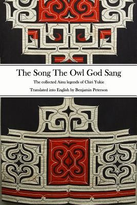 The Song The Owl God Sang: The collected Ainu legends of Chiri Yukie Bjs Books