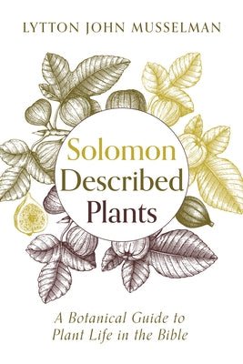 Solomon Described Plants: A Botanical Guide to Plant Life in the Bible Paperback Cascade Books
