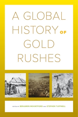 A Global History of Gold Rushes: Volume 25 Paperback University of California Press