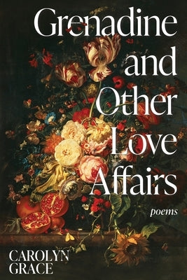 Grenadine and Other Love Affairs: poems Paperback Shadelandhouse Modern Press, LLC