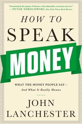 How to Speak Money: What the Money People Say-And What It Really Means Paperback W. W. Norton & Company