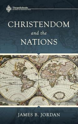 Christendom and the Nations Theopolis Books