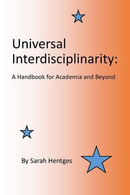 Universal Interdisciplinarity: A Handbook for Academia and Beyond Paperback Createspace Independent Publishing Platform