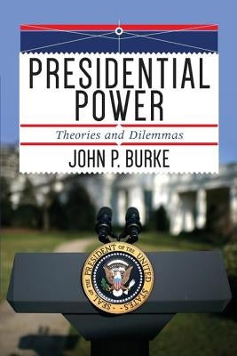 Presidential Power: Theories and Dilemmas Paperback Routledge