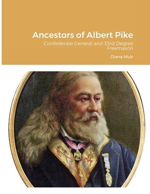 Ancestors of Albert Pike: Confederate General and 33rd Degree Freemason Paperback Lulu.com