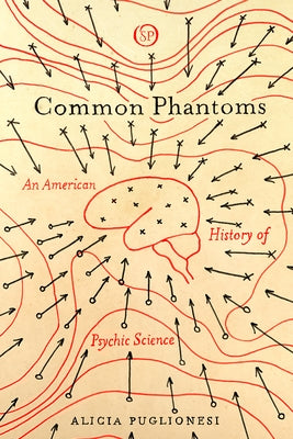 Common Phantoms: An American History of Psychic Science Paperback Stanford University Press