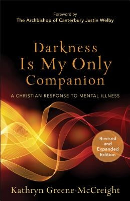 Darkness Is My Only Companion: A Christian Response to Mental Illness Brazos Press