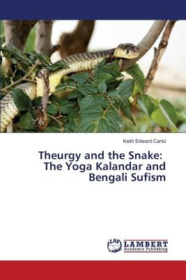 Theurgy and the Snake: The Yoga Kalandar and Bengali Sufism Paperback LAP Lambert Academic Publishing