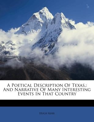 A Poetical Description of Texas,: And Narrative of Many Interesting Events in That Country Paperback Nabu Press