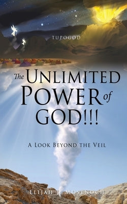 The Unlimited Power of GOD!!!: A Look Beyond the Veil Bible Xulon Press