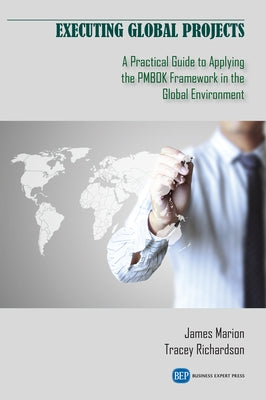 Executing Global Projects: A Practical Guide to Applying the PMBOK Framework in the Global Environment Paperback Business Expert Press