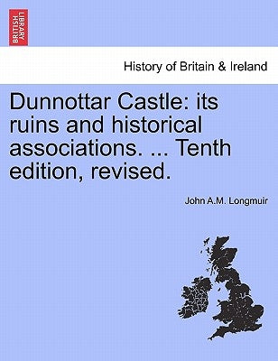 Dunnottar Castle: Its Ruins and Historical Associations. ... Tenth Edition, Revised. Paperback British Library, Historical Print Editions