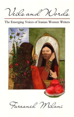 Veils and Words: The Emerging Voices of Iranian Women Writers Paperback Syracuse University Press