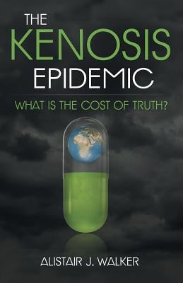 The Kenosis Epidemic: What Is the Cost of Truth? Paperback WestBow Press