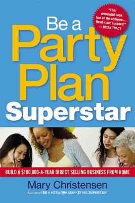 Be a Party Plan Superstar: Build a $100,000-A-Year Direct Selling Business from Home Paperback Amacom