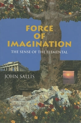 Force of Imagination: The Sense of the Elemental Paperback Indiana University Press