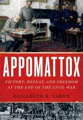 Appomattox: Victory, Defeat, and Freedom at the End of the Civil War Paperback Oxford University Press, USA