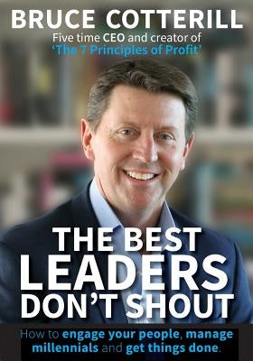 The Best Leaders Don't Shout: How to engage your people, manage millennials, and get things done Paperback Book Club Media