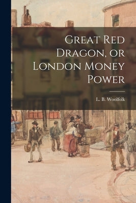 Great Red Dragon, or London Money Power Paperback Legare Street Press