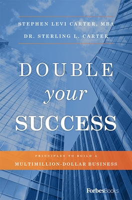 Double Your Success: Principles to Build a Multimillion-Dollar Business by Carter, Stephen Levi