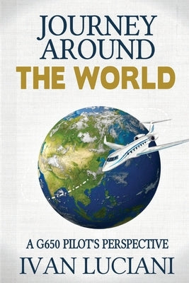 Journey Around THE WORLD: A G650 pilot's perspective Paperback Independently Published