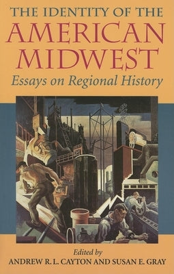 The Identity of the American Midwest: Essays on Regional History Paperback Indiana University Press