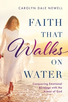 Faith that Walks on Water: Conquering Emotional Bondage with the Armor of God Paperback Redemption Press