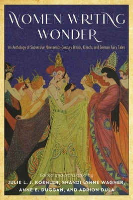 Women Writing Wonder: An Anthology of Subversive Nineteenth-Century British, French, and German Fairy Tales Paperback Wayne State University Press