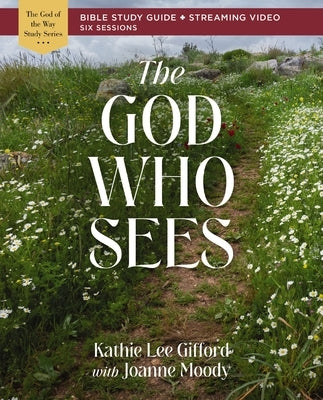 The God Who Sees Bible Study Guide Plus Streaming Video Paperback Harperchristian Resources