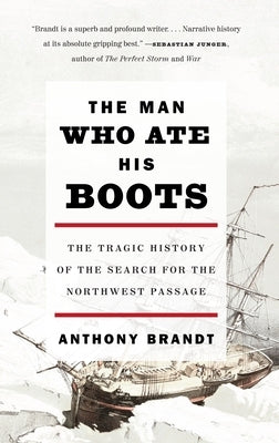 The Man Who Ate His Boots: The Tragic History of the Search for the Northwest Passage Paperback Knopf Doubleday Publishing Group