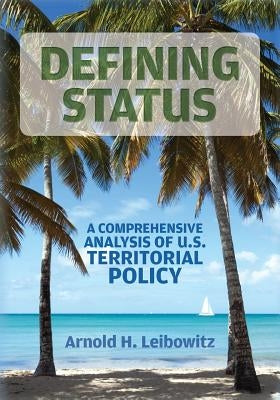 Defining Status: A Comprehensive Analysis Of U.S. Territorial Policy Paperback Createspace Independent Publishing Platform