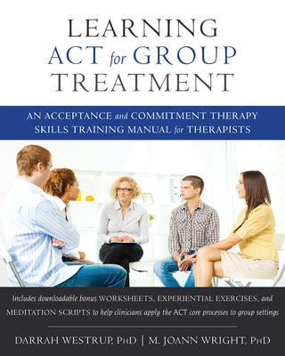 Learning ACT for Group Treatment: An Acceptance and Commitment Therapy Skills Training Manual for Therapists Paperback Context Press